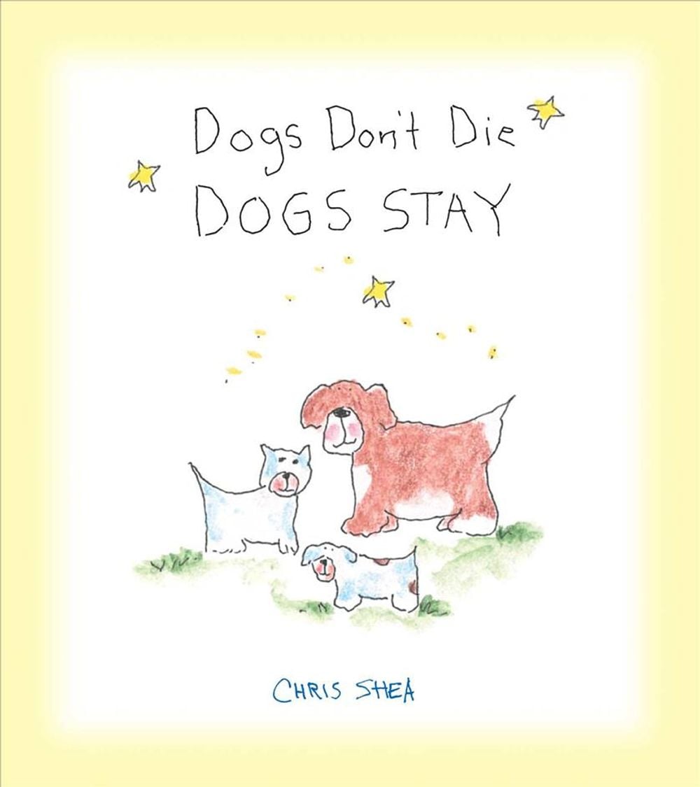 Dogs Don't Die Dogs Stay by Chris Shea - ISBN: 9781524853358