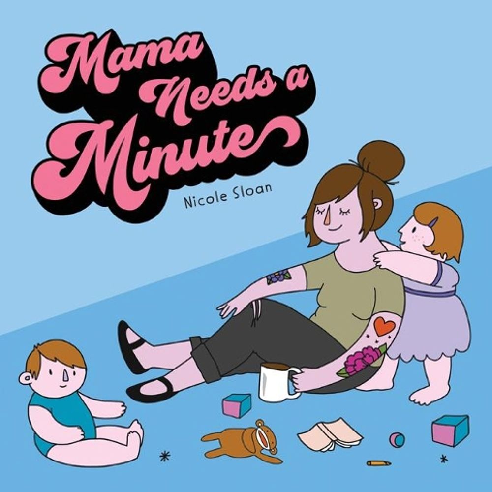 Mama Needs a Minute by Nicole Sloan - ISBN: 9781524854577