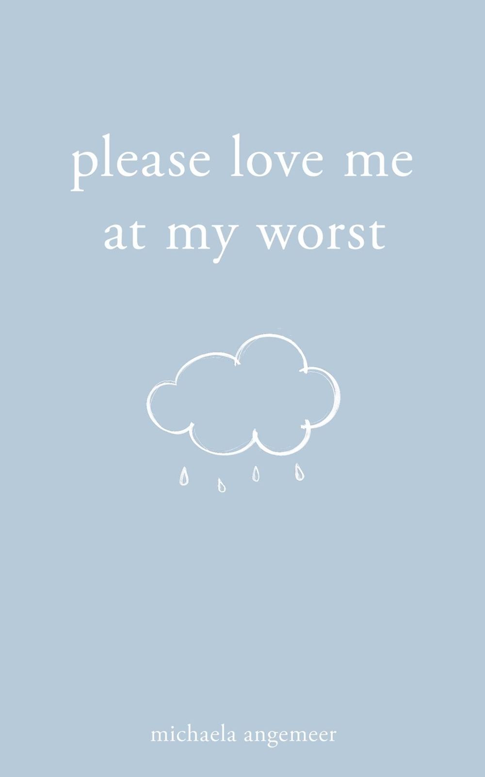 Please Love Me at My Worst by Michaela Angemeer - ISBN: 9781524868697
