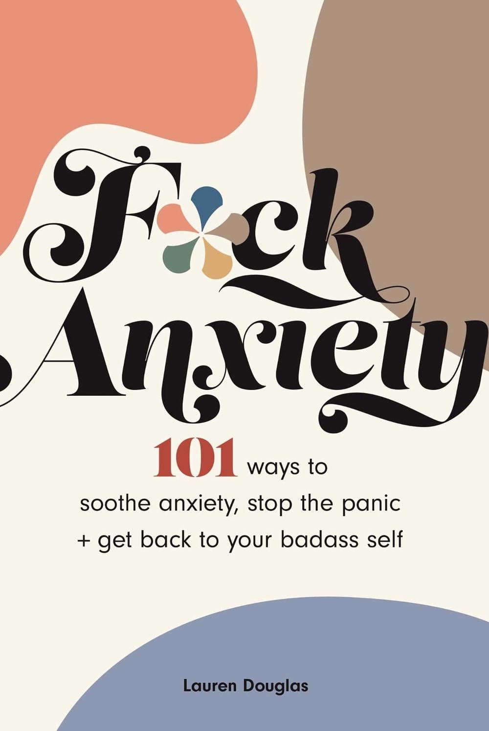 F*ck Anxiety by Lauren Douglas - ISBN: 9781524870584