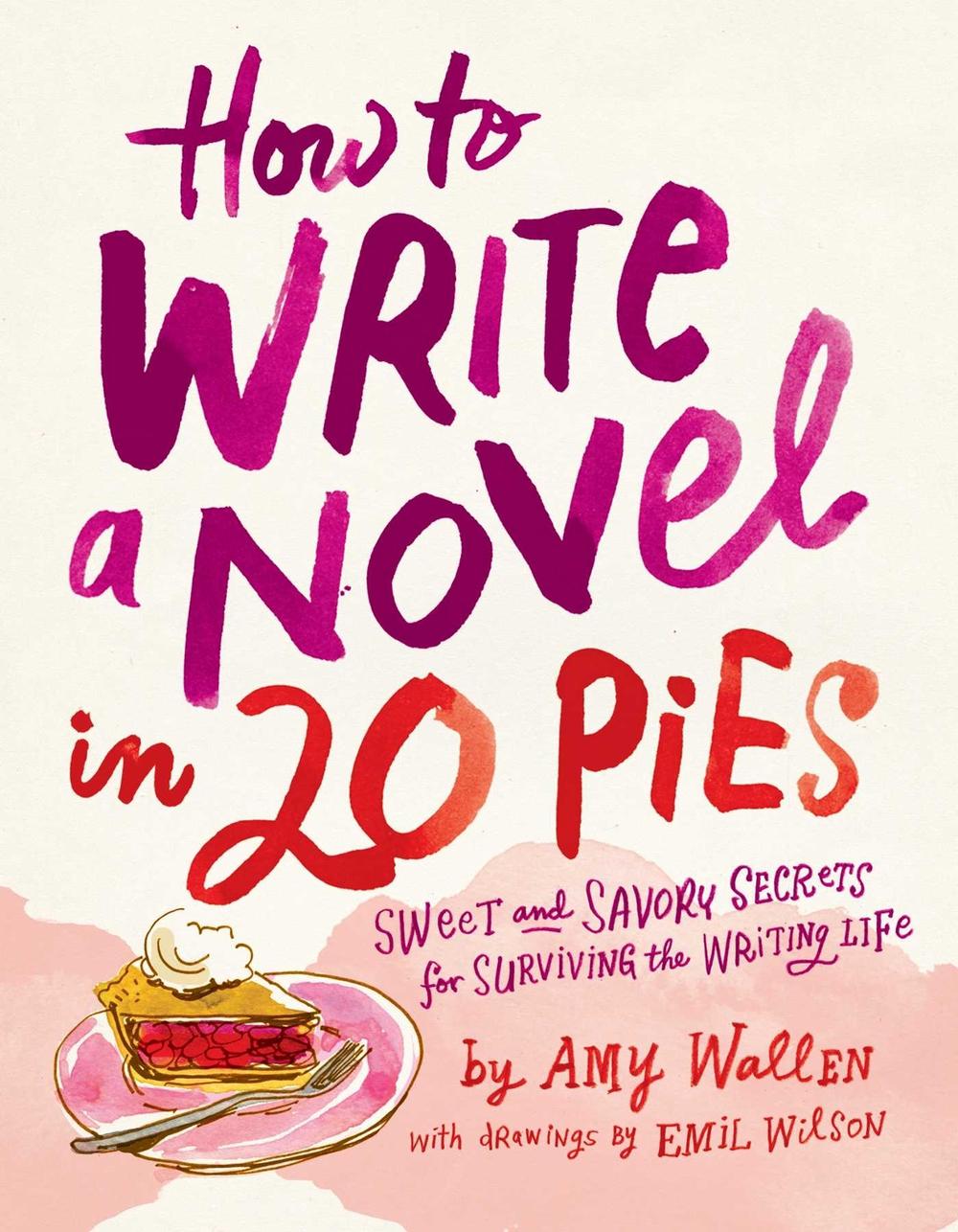 How To Write a Novel in 20 Pies by Amy Wallen - ISBN: 9781524875657
