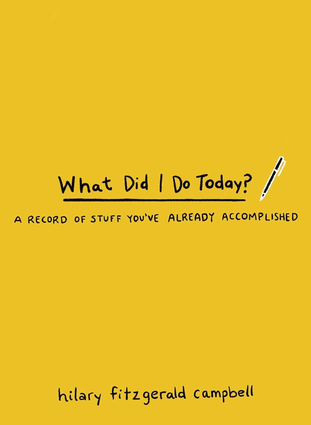 What Did I Do Today? by Hilary Fitzgerald Campbell - ISBN: 9781524876463