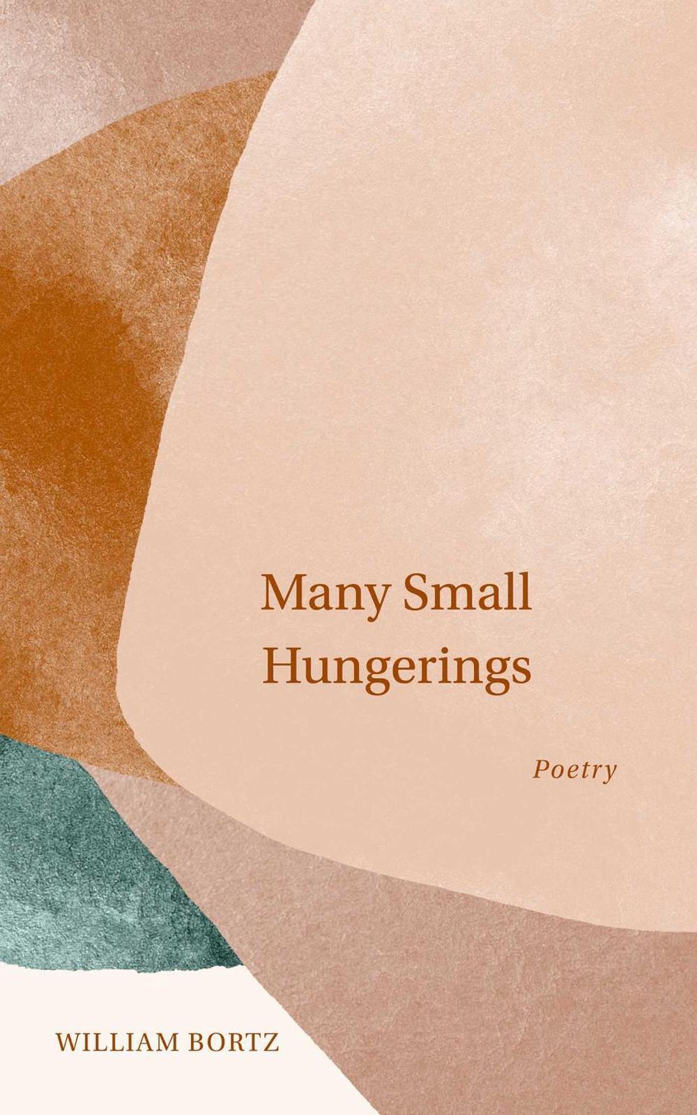 Many Small Hungerings by William Bortz - ISBN: 9781524879792