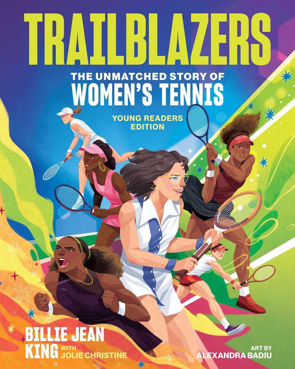 Trailblazers: The Unmatched Story of Women’s Tennis, Young Readers Edition, 9781524883607