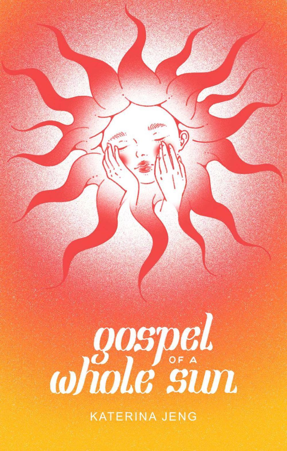 Gospel of a Whole Sun by Katerina Jeng - ISBN: 9781524889807