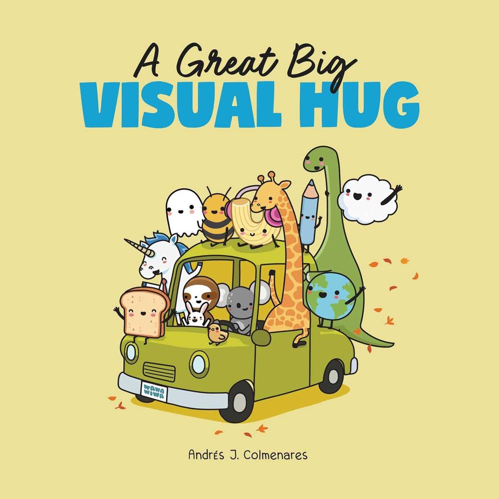 A Great Big Visual Hug by Andrés J. Colmenares - ISBN: 9781524893880