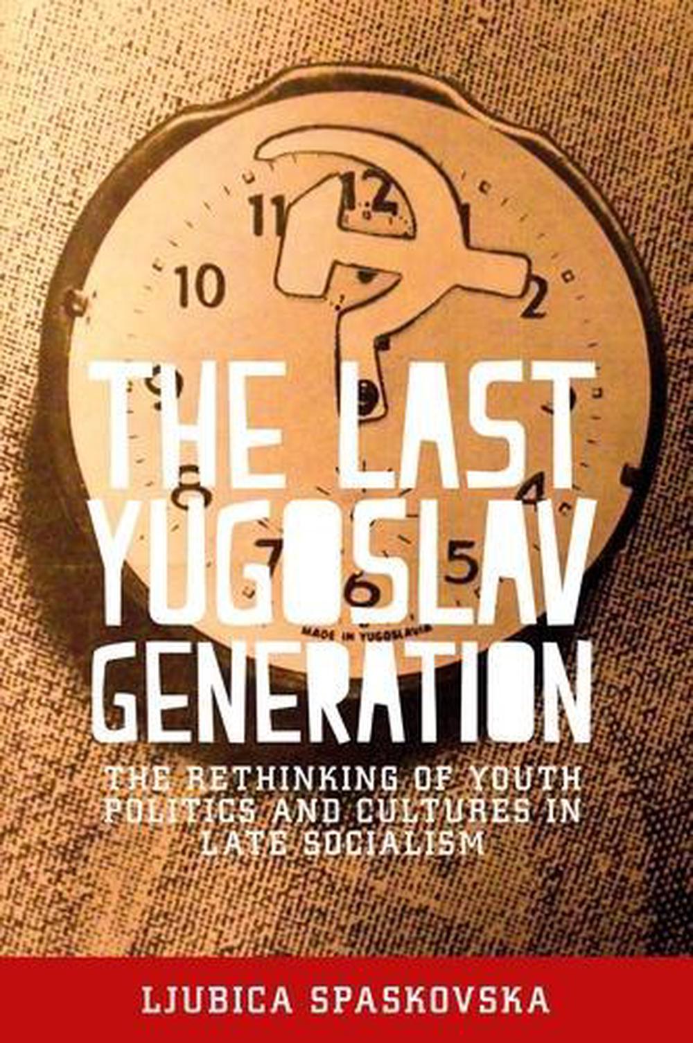 The Last Yugoslav Generation, 9781526106322
