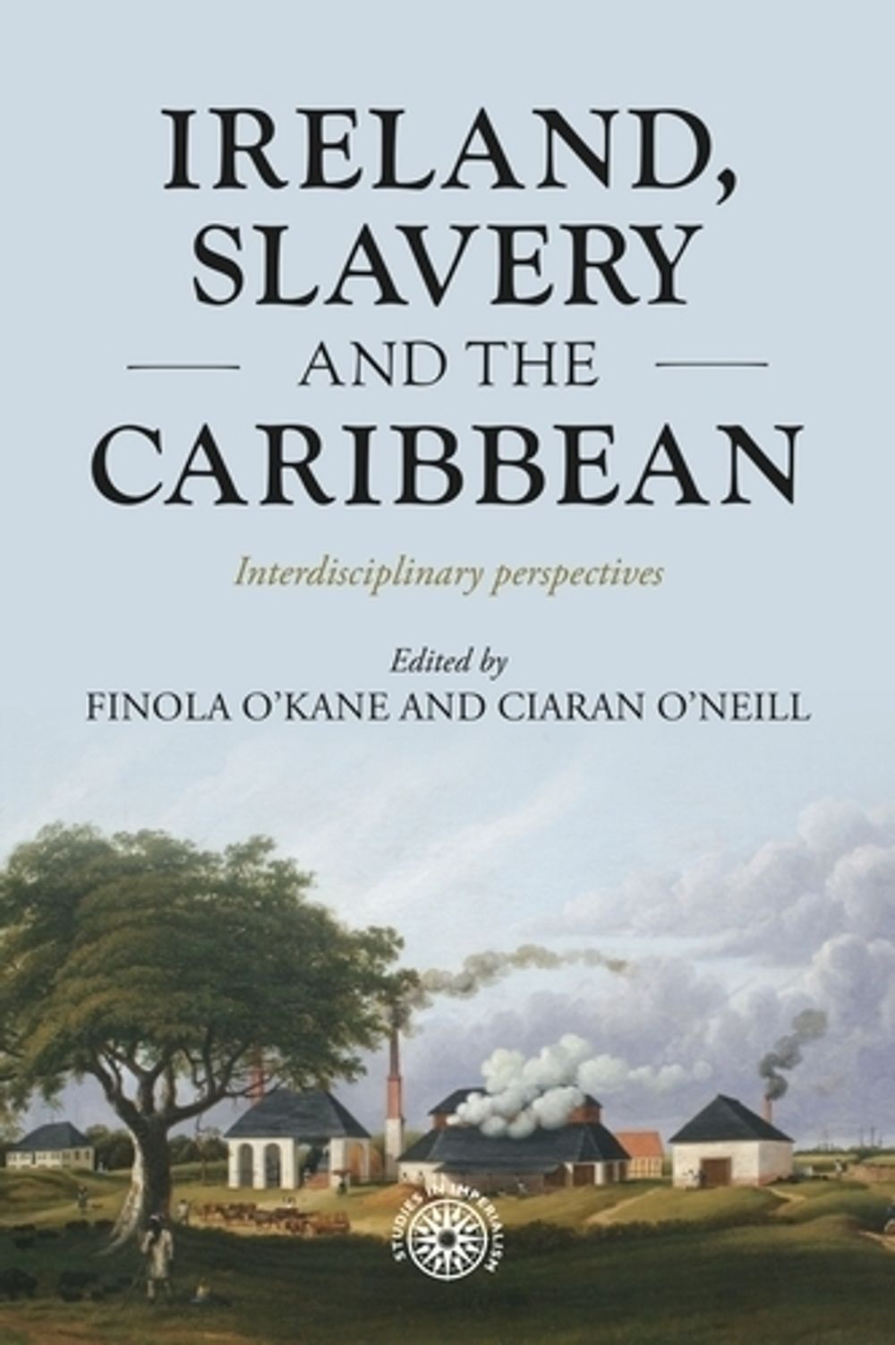 Ireland, Slavery and the Caribbean by Ciarán O'Neill - ISBN: 9781526150998