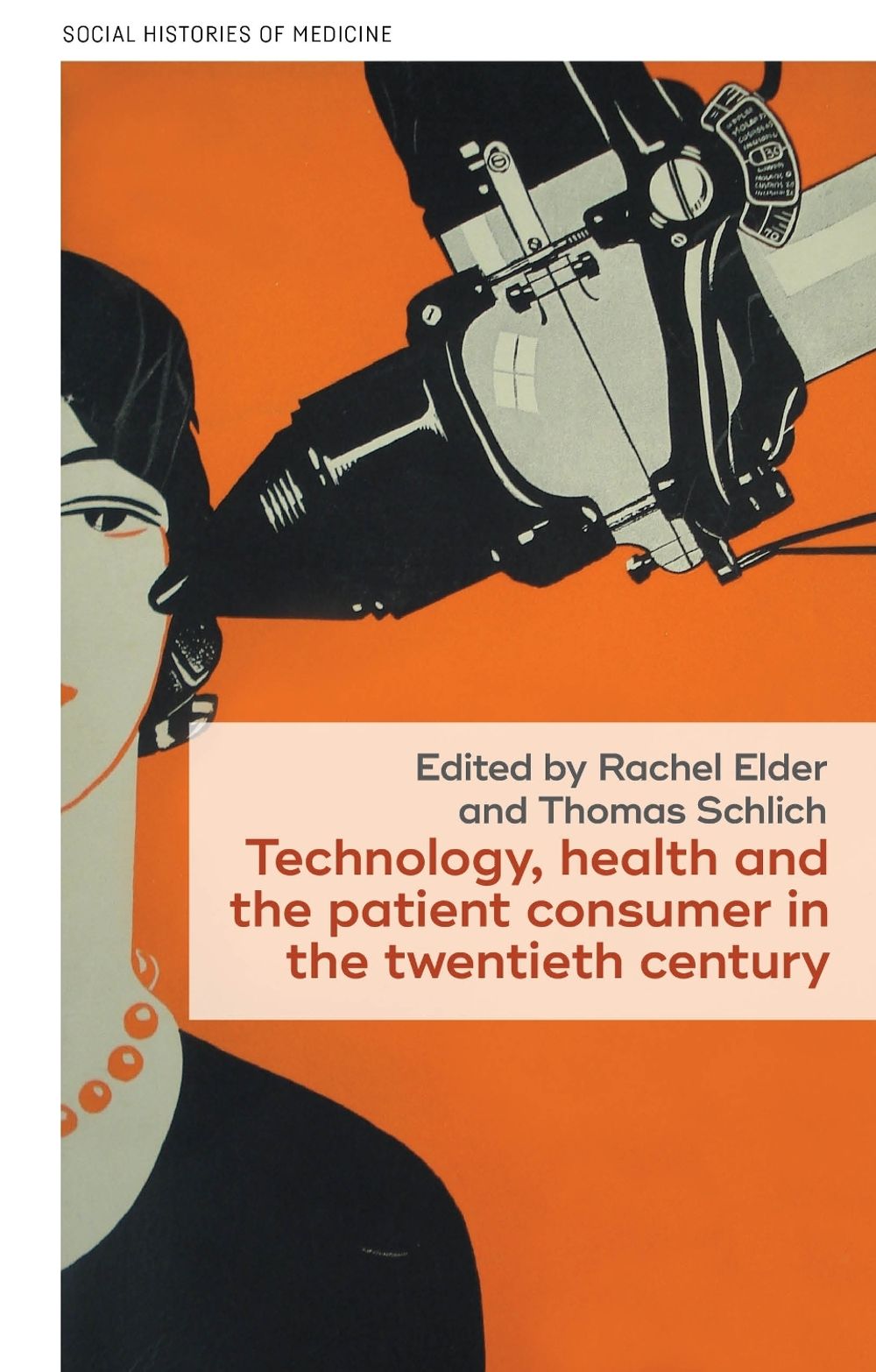 Technology, Health, and the Patient Consumer in the Twentieth Century by Rachel Elder - ISBN: 9781526171146