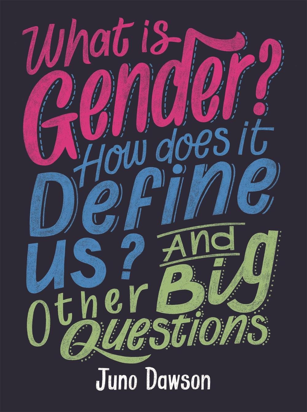 What is Gender? How Does It Define Us? And Other Big Questions for Kids by Juno Dawson - ISBN: 9781526300010