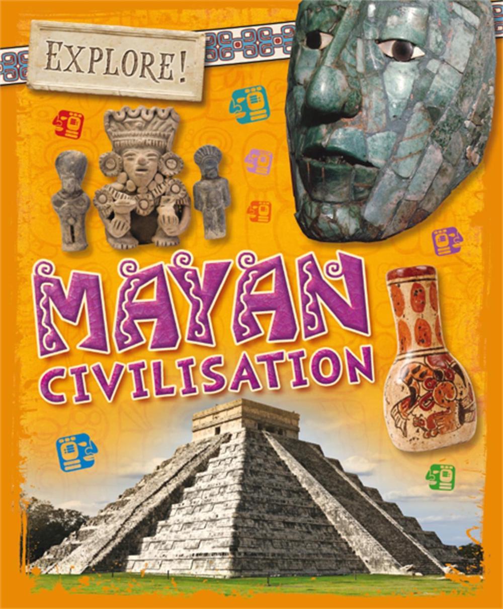 Explore!: Mayan Civilisation by Izzi Howell - ISBN: 9781526300195