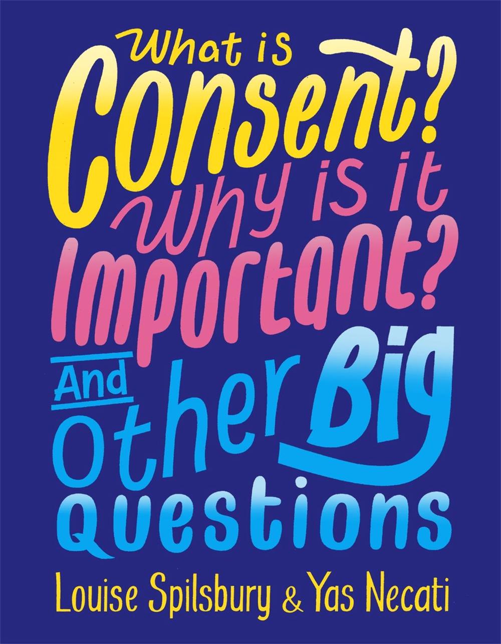 What is Consent? Why is it Important? And Other Big Questions, 9781526300928