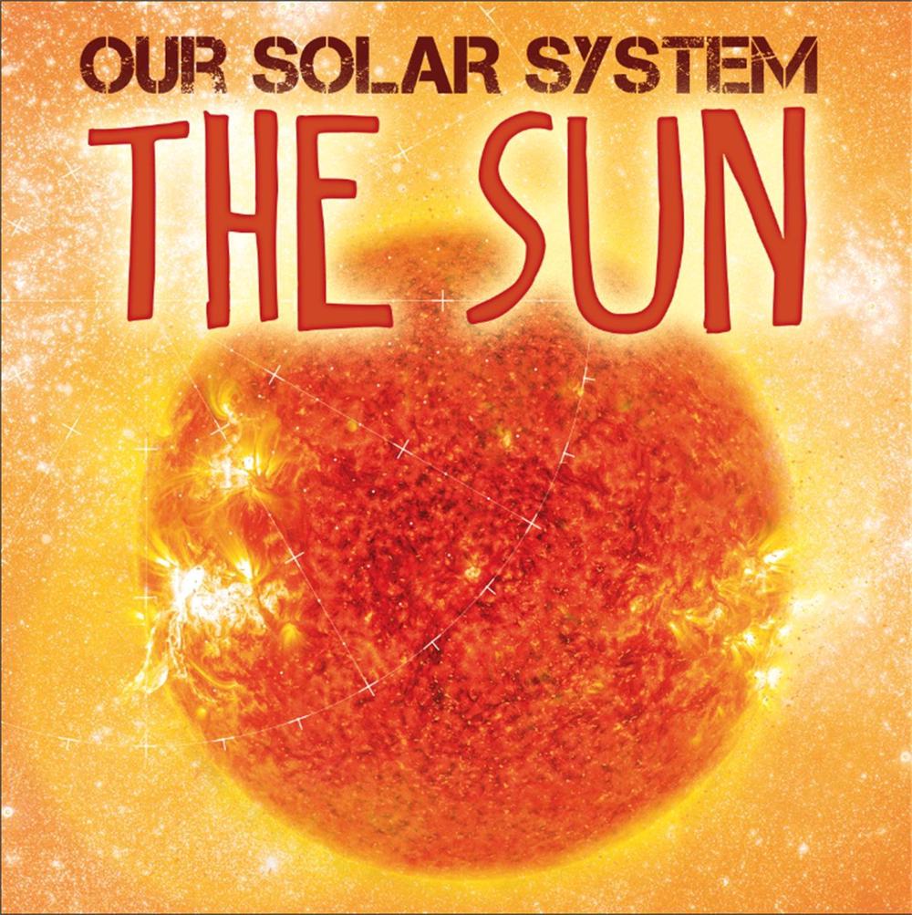 Our Solar System: The Sun by Mary-Jane Wilkins - ISBN: 9781526302885