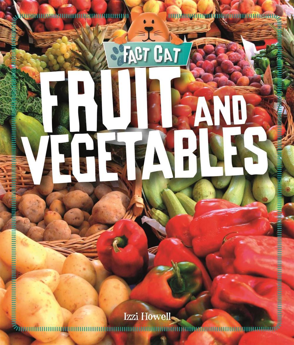 Fact Cat: Healthy Eating: Fruit and Vegetables by Izzi Howell - ISBN: 9781526303547