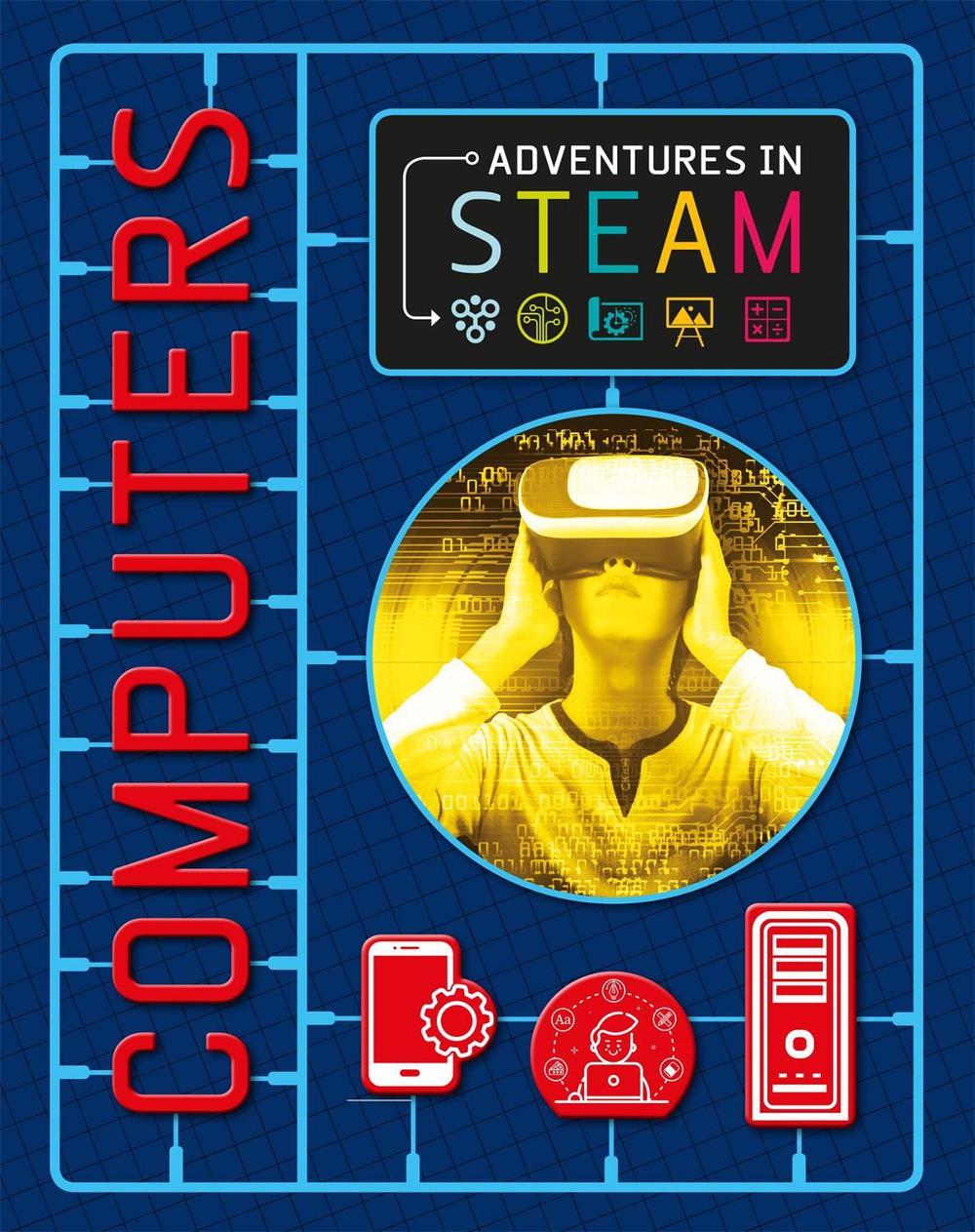 Adventures in STEAM: Computers by Claudia Martin - ISBN: 9781526304735