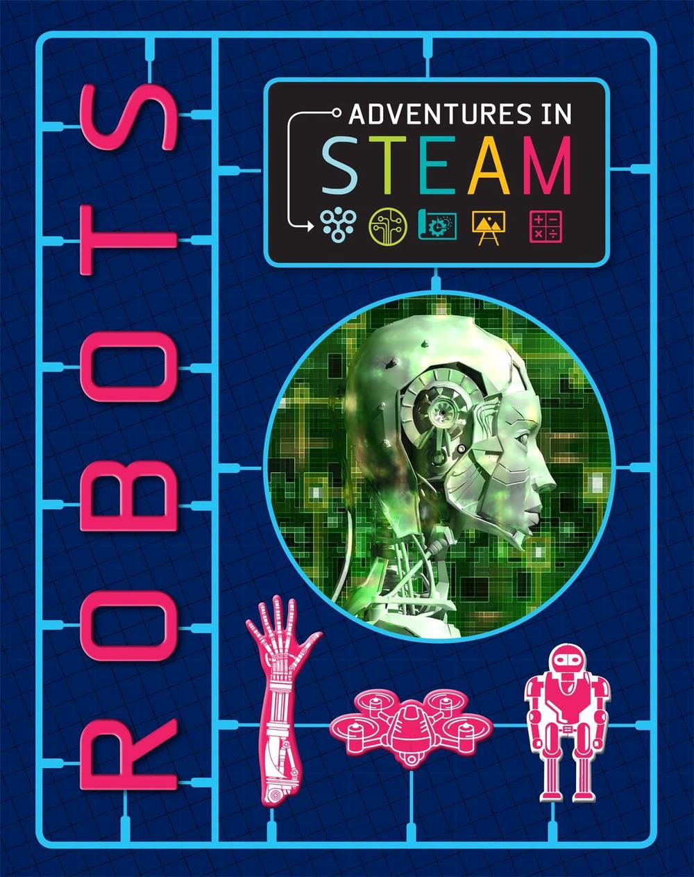 Adventures in STEAM: Robots by Izzi Howell - ISBN: 9781526304773