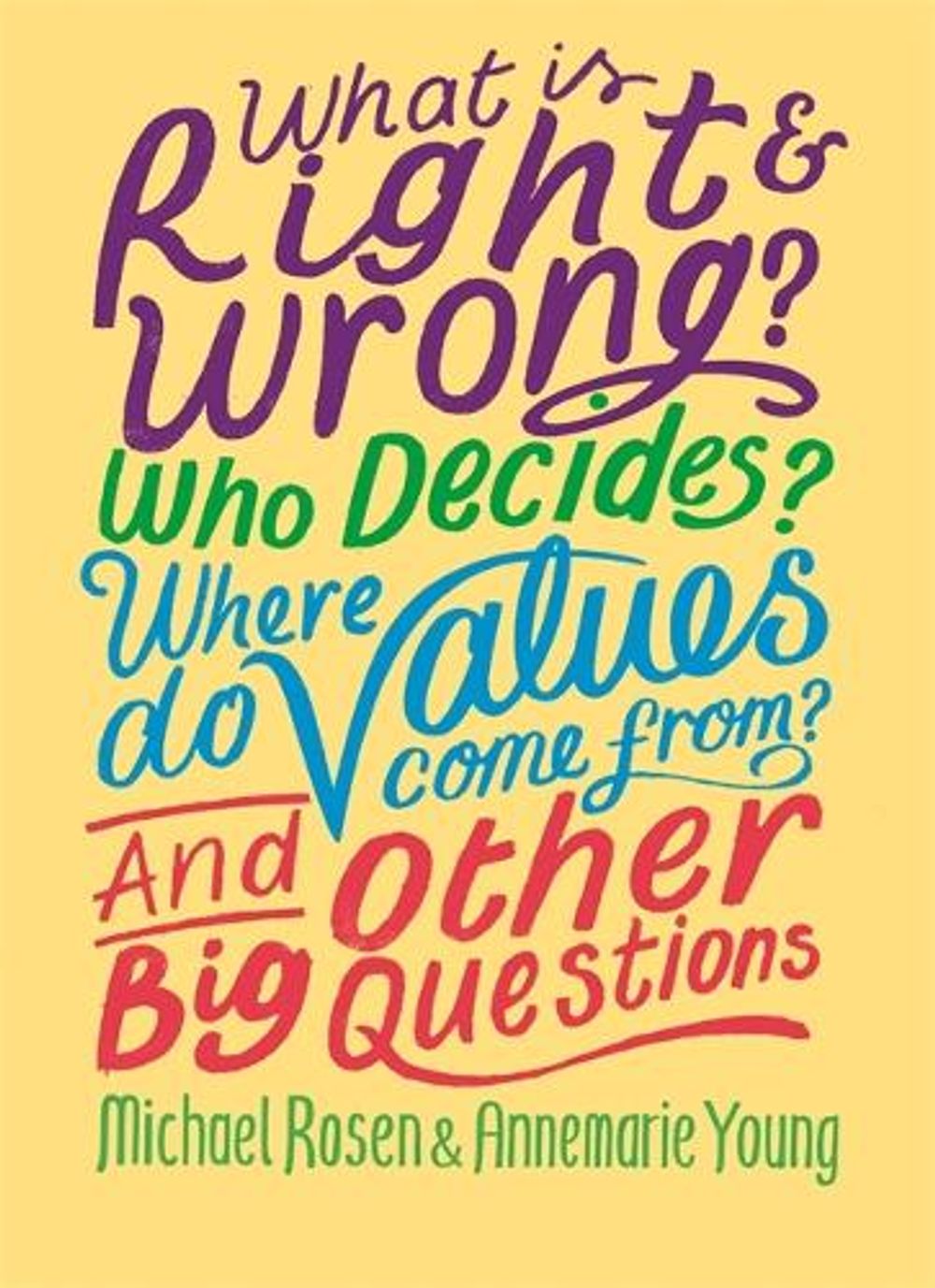 What is Right and Wrong? Who Decides? Where Do Values Come From? And Other Big Questions by Michael Rosen - ISBN: 9781526304971
