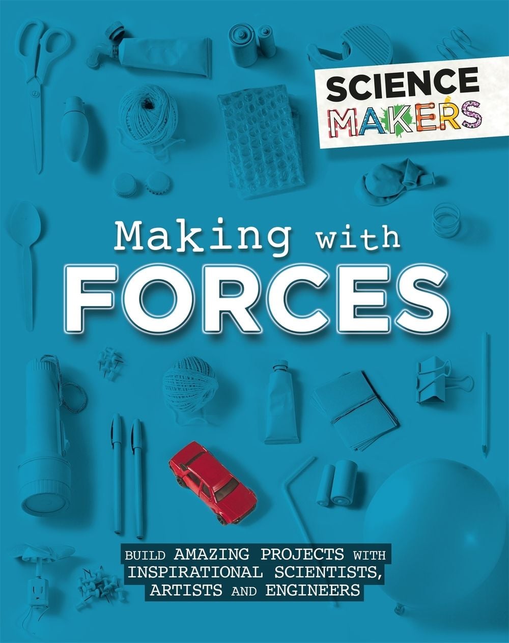 Science Makers: Making with Forces by Anna Claybourne - ISBN: 9781526305435