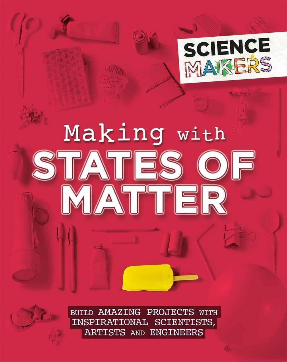 Science Makers: Making with States of Matter by Anna Claybourne - ISBN: 9781526305497