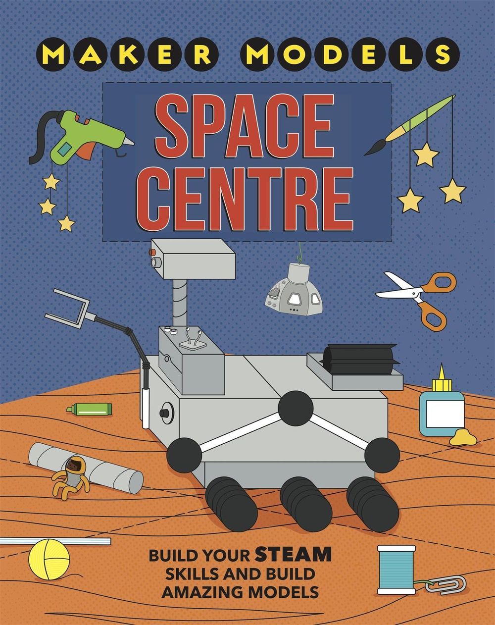 Maker Models: Space Centre by Anna Claybourne - ISBN: 9781526307118