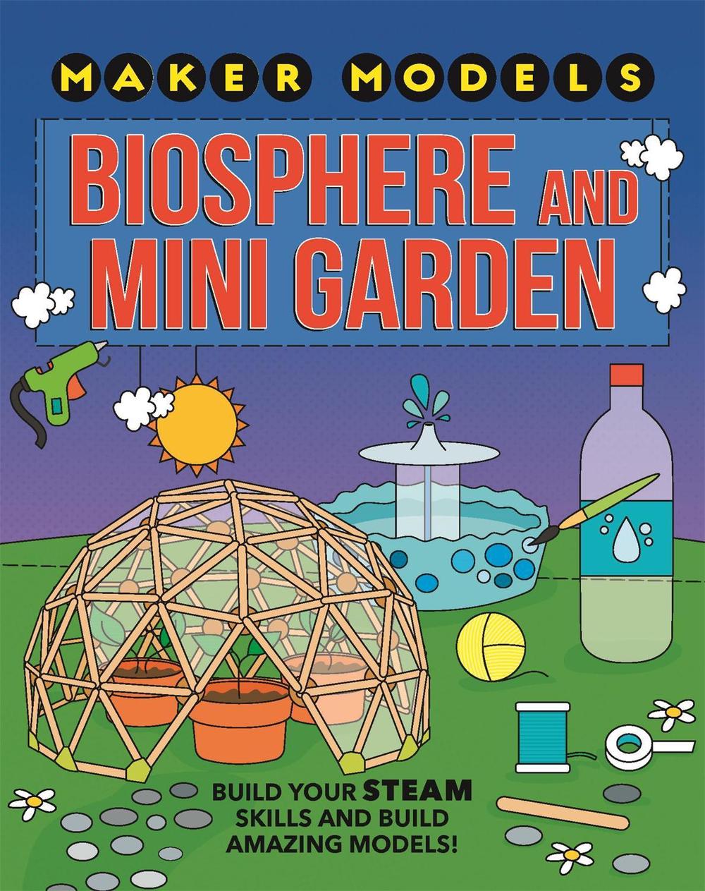 Maker Models: Biosphere and Mini-garden, 9781526307460