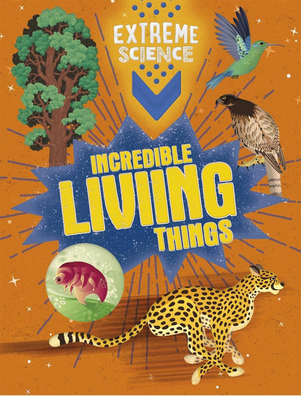 Extreme Science: Incredible Living Things, 9781526307798