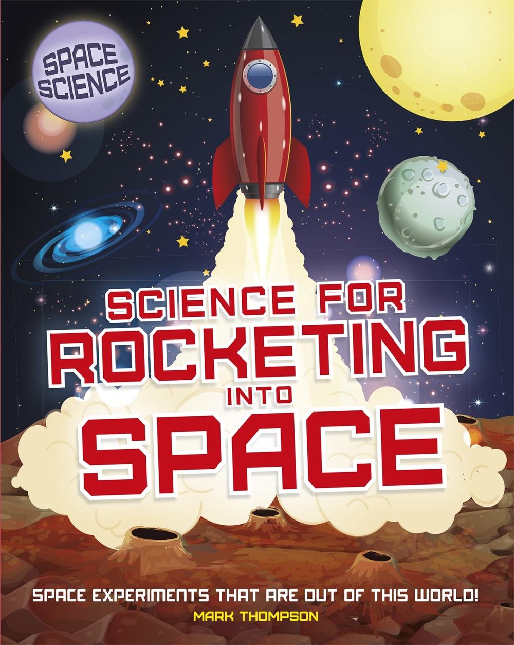 Space Science: STEM in Space: Science for Rocketing into Space by Mark Thompson - ISBN: 9781526308108
