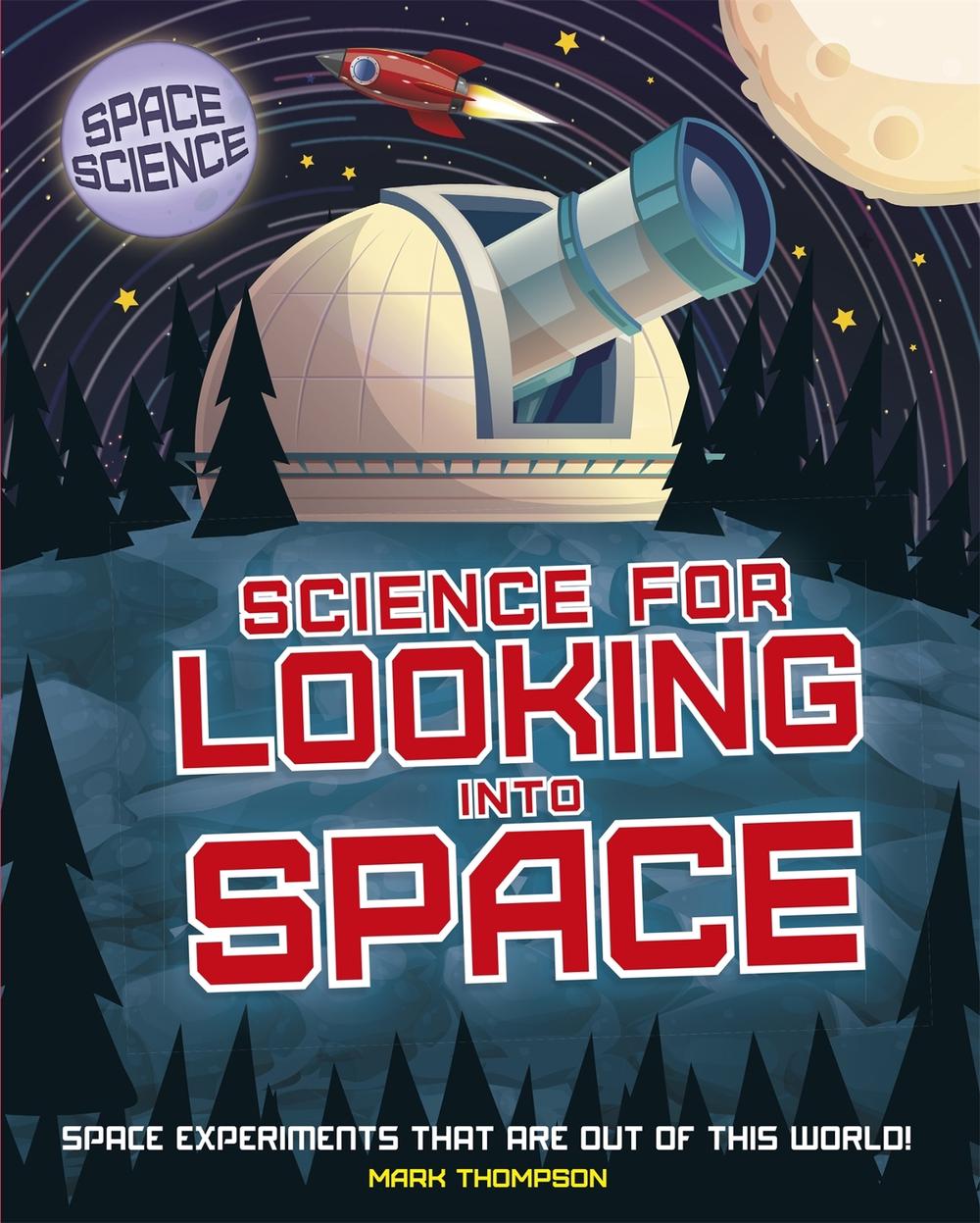 Space Science: STEM in Space: Science for Looking Into Space by Mark Thompson - ISBN: 9781526308474