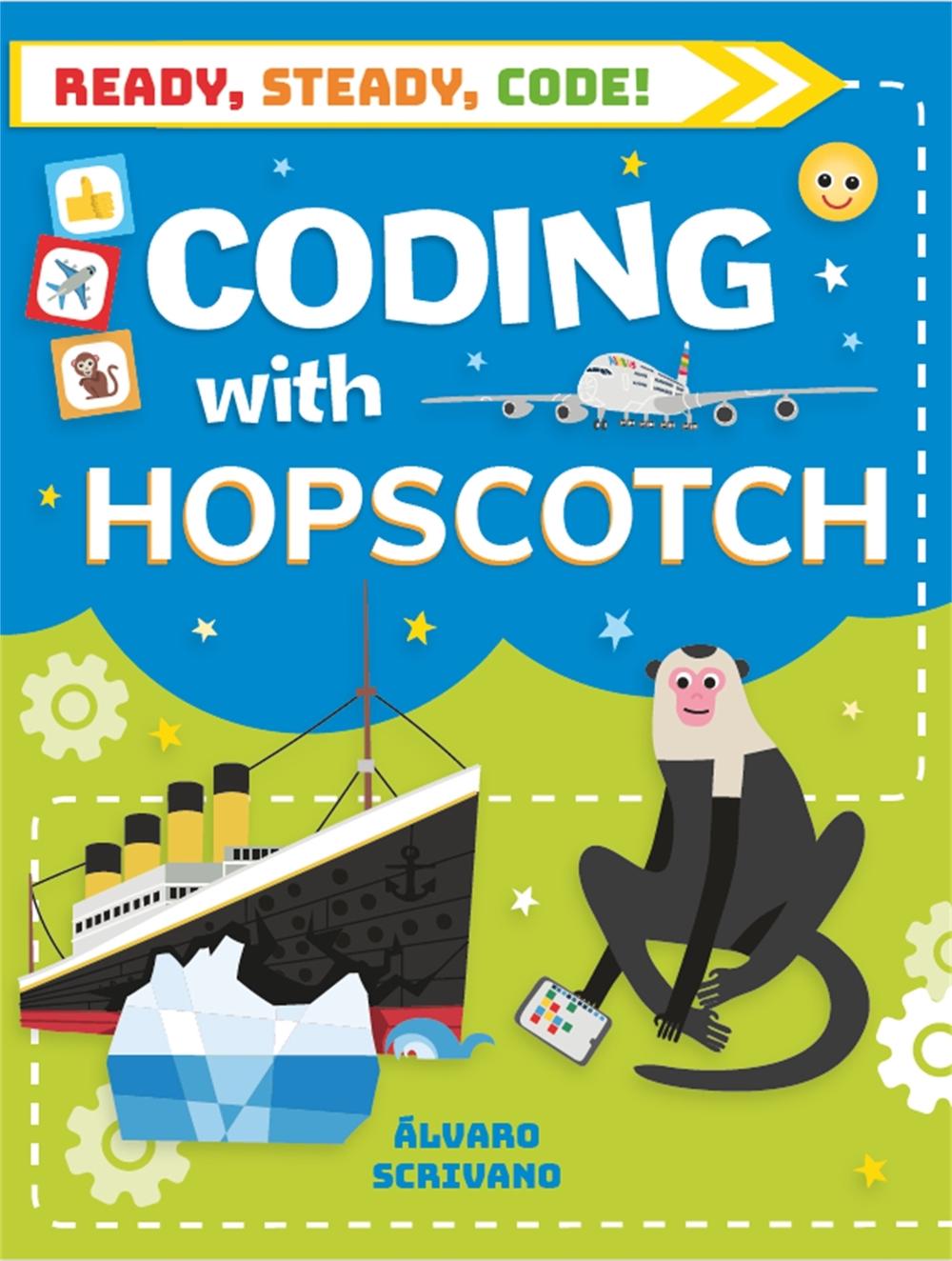 Ready, Steady, Code!: Coding with Hopscotch by Álvaro Scrivano - ISBN: 9781526308733