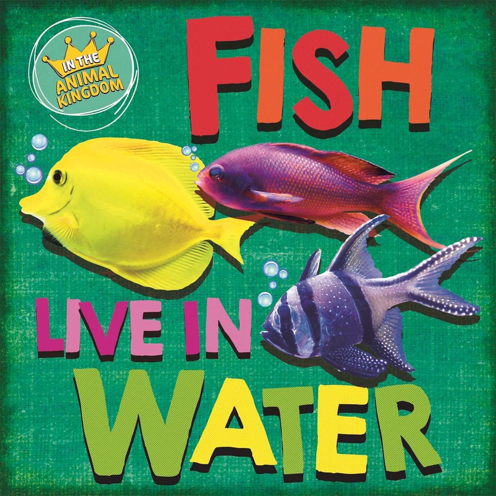 In the Animal Kingdom: Fish Live in Water by Sarah Ridley - ISBN: 9781526309365