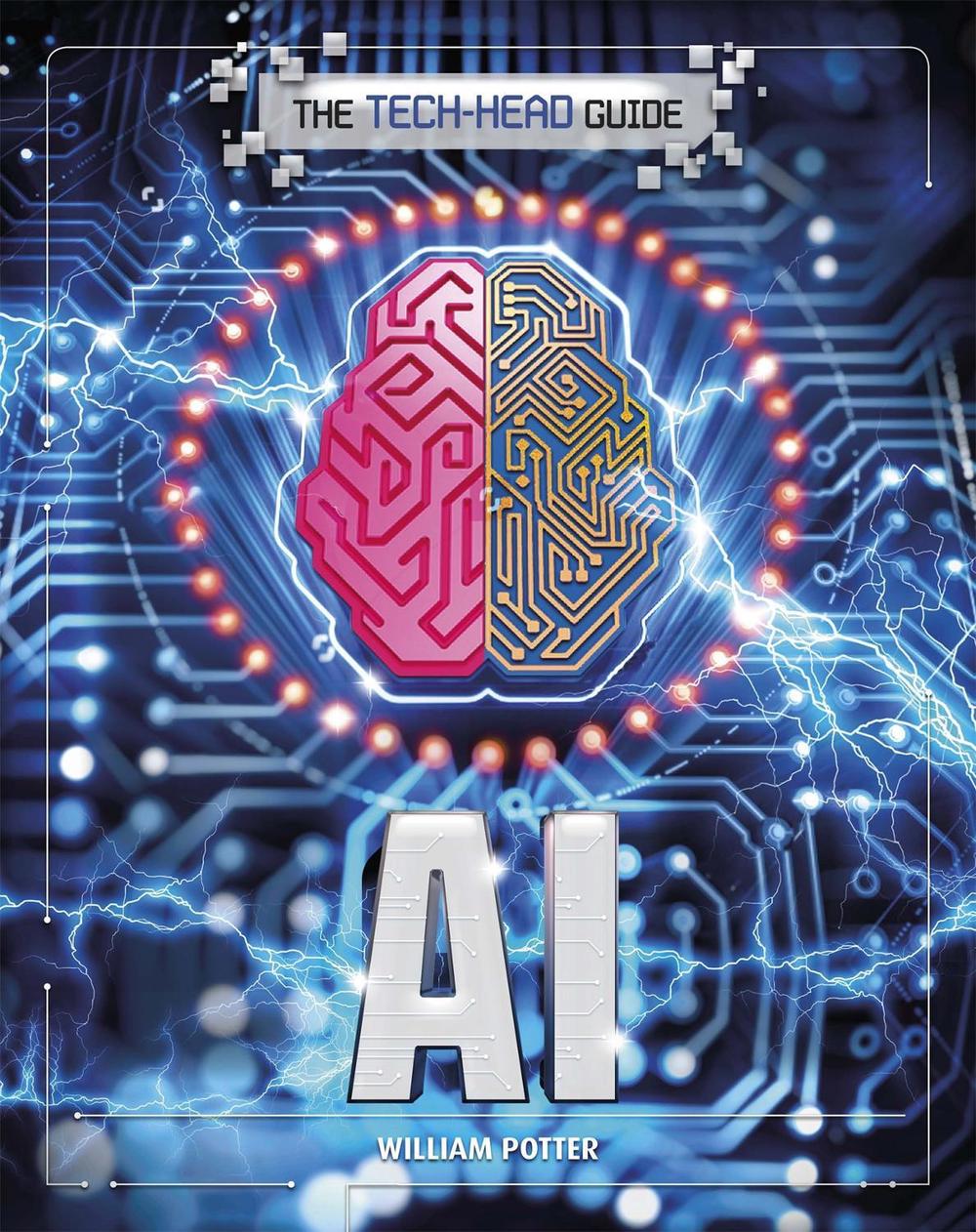 The Tech-Head Guide: AI by William Potter - ISBN: 9781526309853