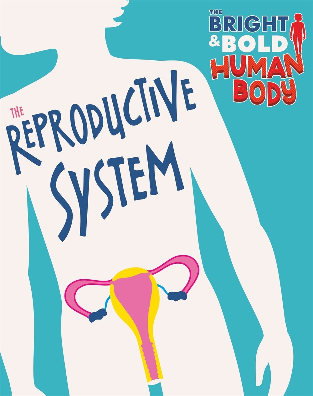 The Bright and Bold Human Body: The Reproductive System by Sonya Newland - ISBN: 9781526310453