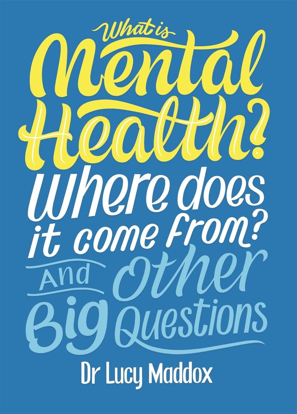 What is Mental Health? Where does it come from? And Other Big Questions by Lucy Maddox - ISBN: 9781526311146