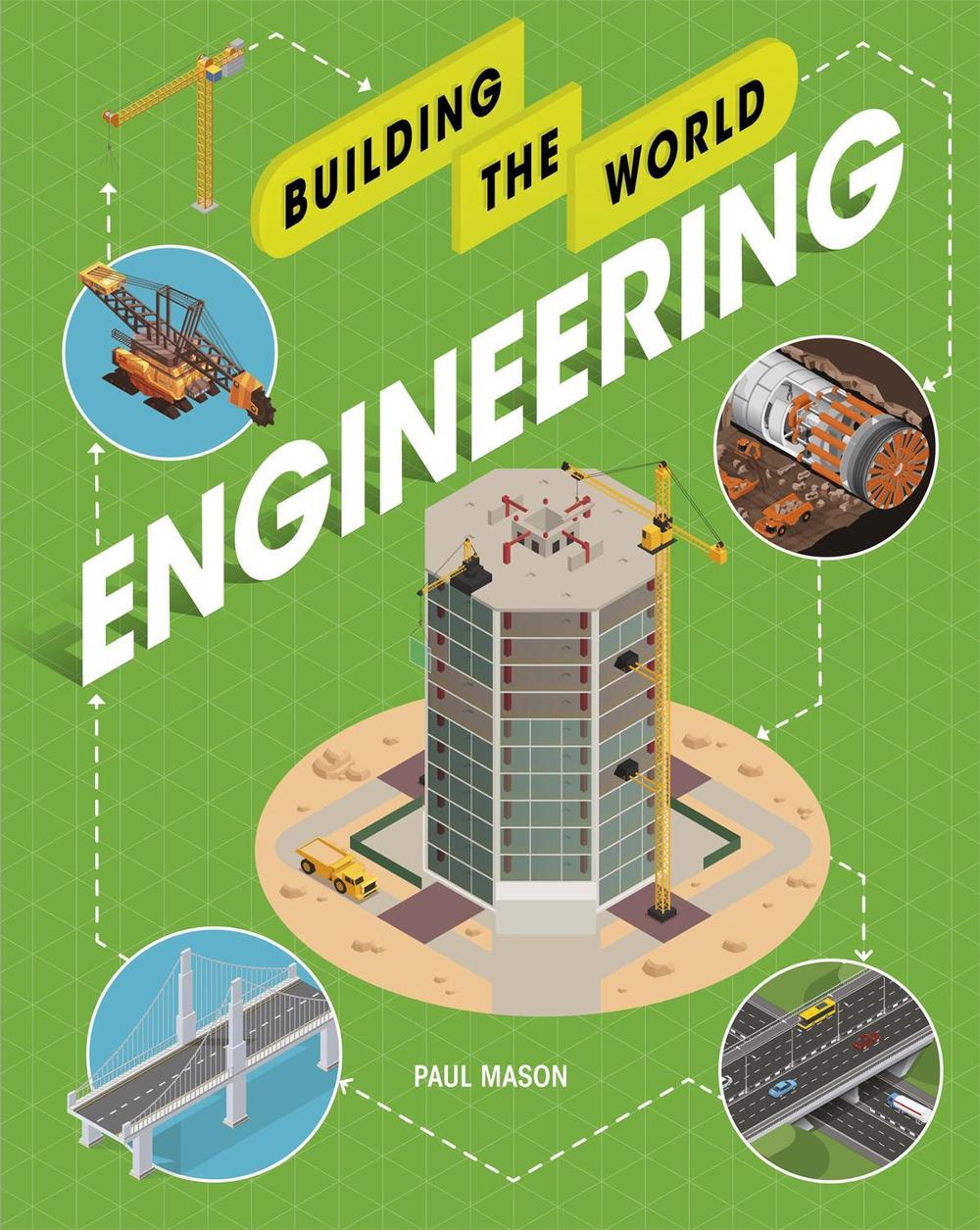 Building the World: Engineering by Paul Mason - ISBN: 9781526311221