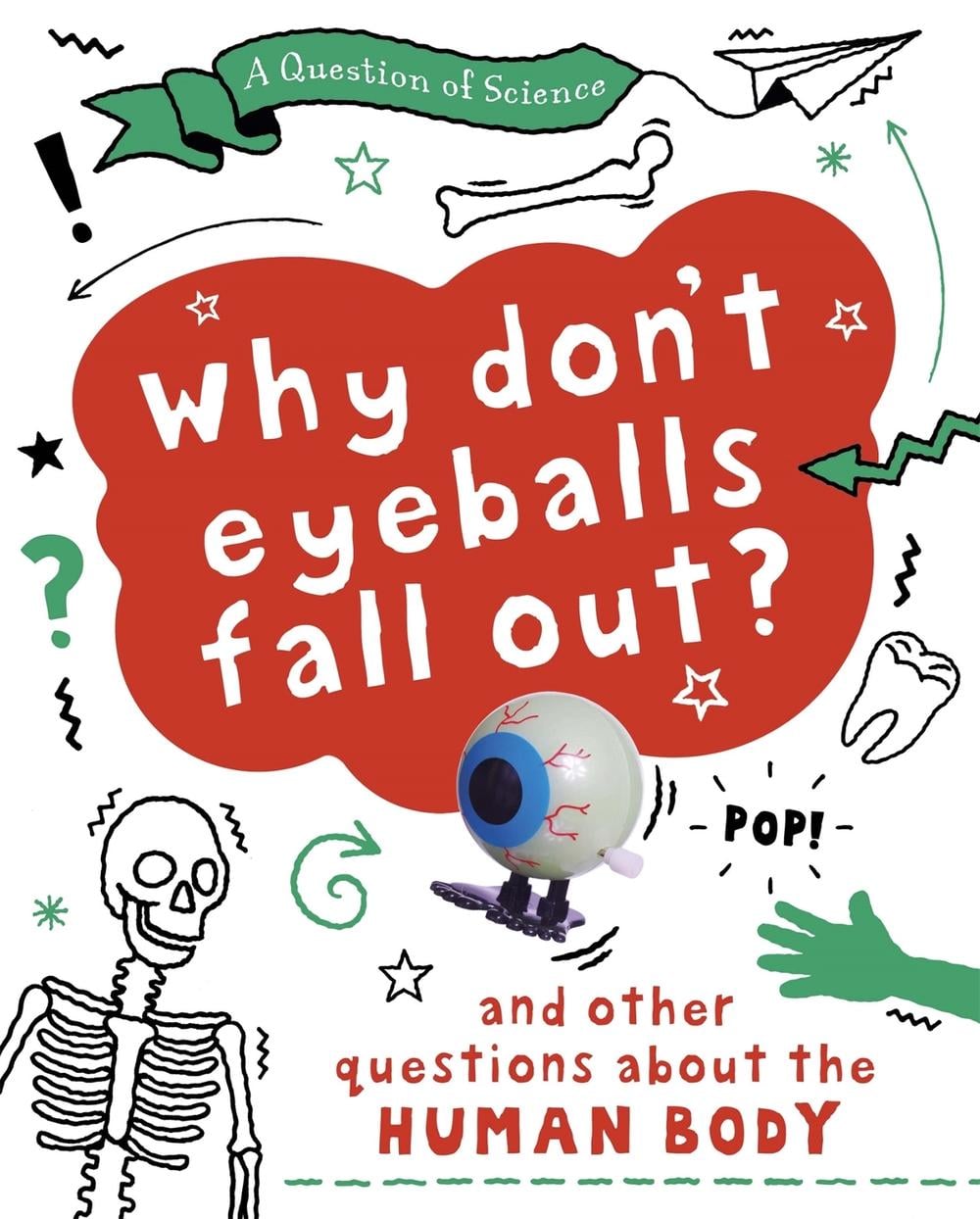 A Question of Science: Why Don't Your Eyeballs Fall Out? And Other Questions about the Human Body by Anna Claybourne - ISBN: 9781526311375