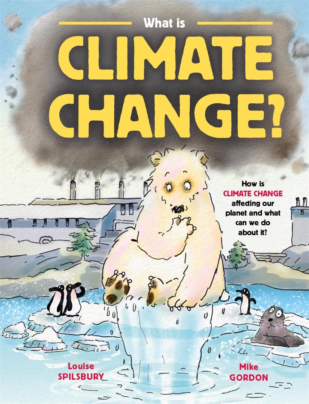 What is Climate Change? by Louise Spilsbury - ISBN: 9781526311443