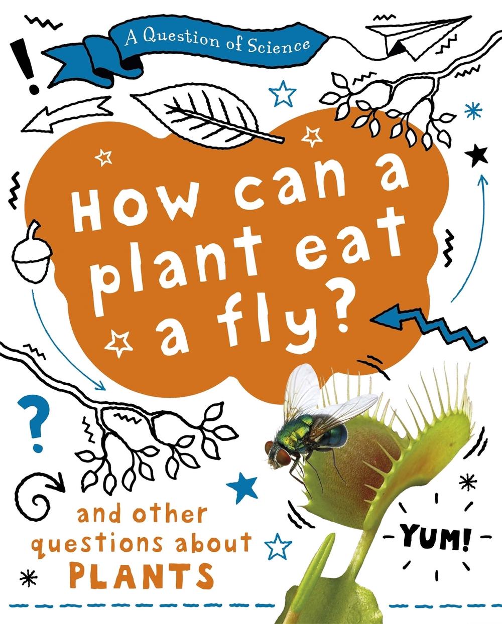 A Question of Science: How can a plant eat a fly? And other questions about plants by Anna Claybourne - ISBN: 9781526311580