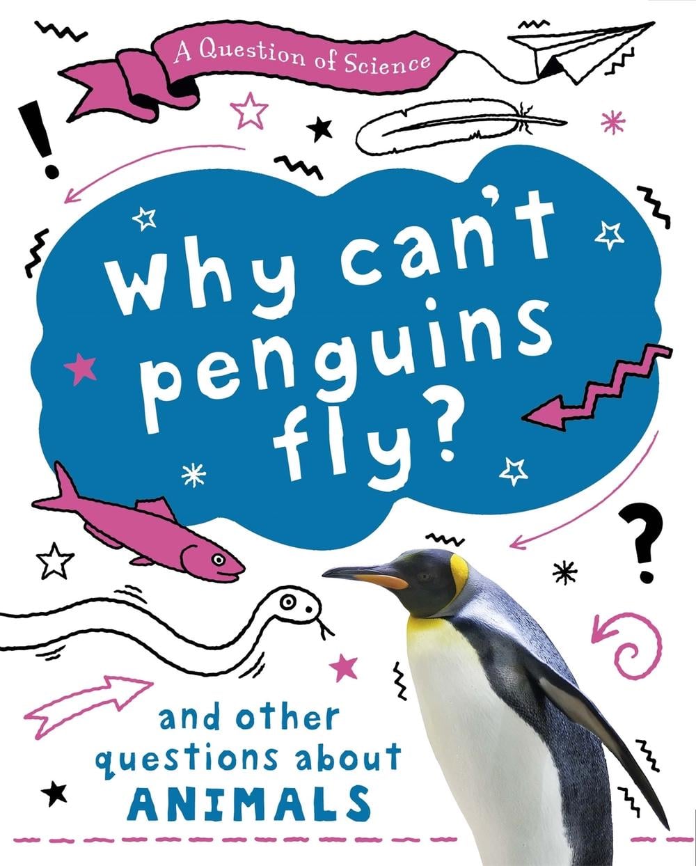 A Question of Science: Why can't penguins fly? And other questions about animals by Anna Claybourne - ISBN: 9781526311634