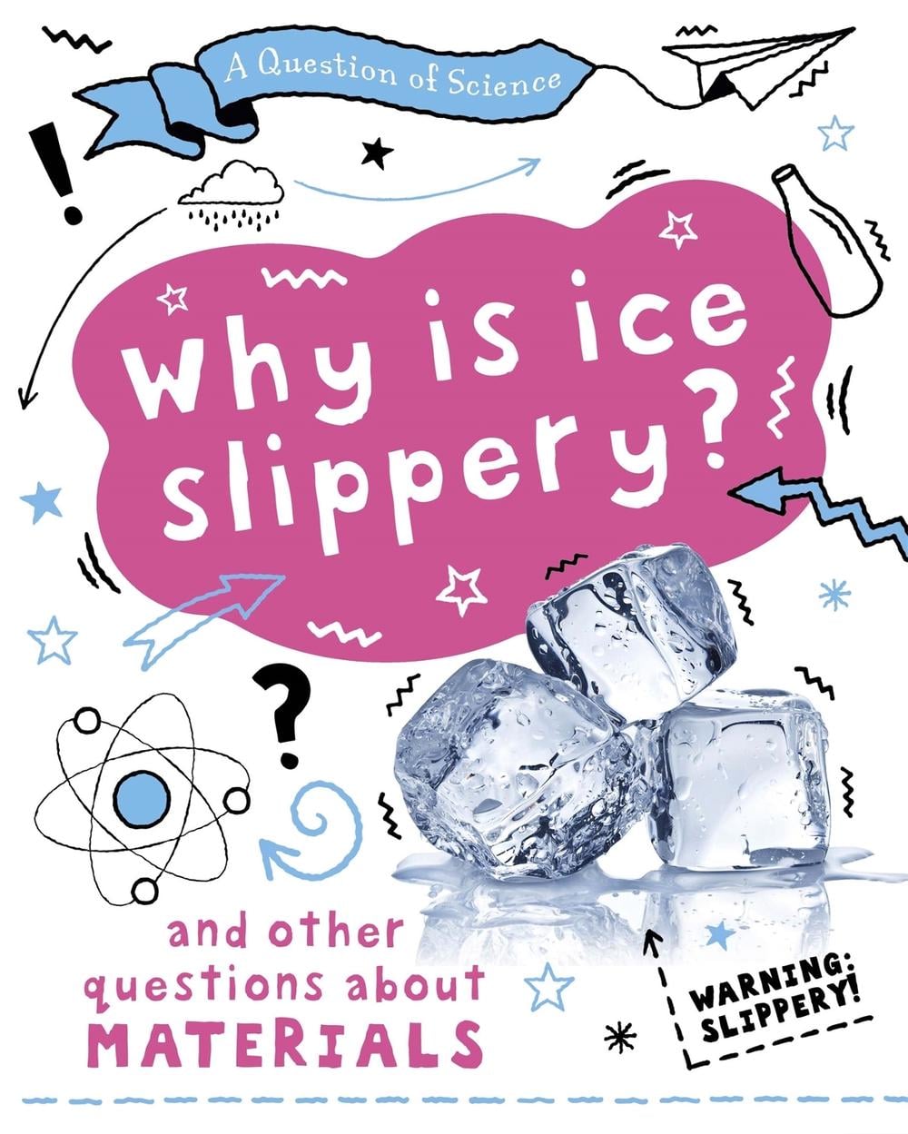 A Question of Science: Why is ice slippery? And other questions about materials by Anna Claybourne - ISBN: 9781526311641