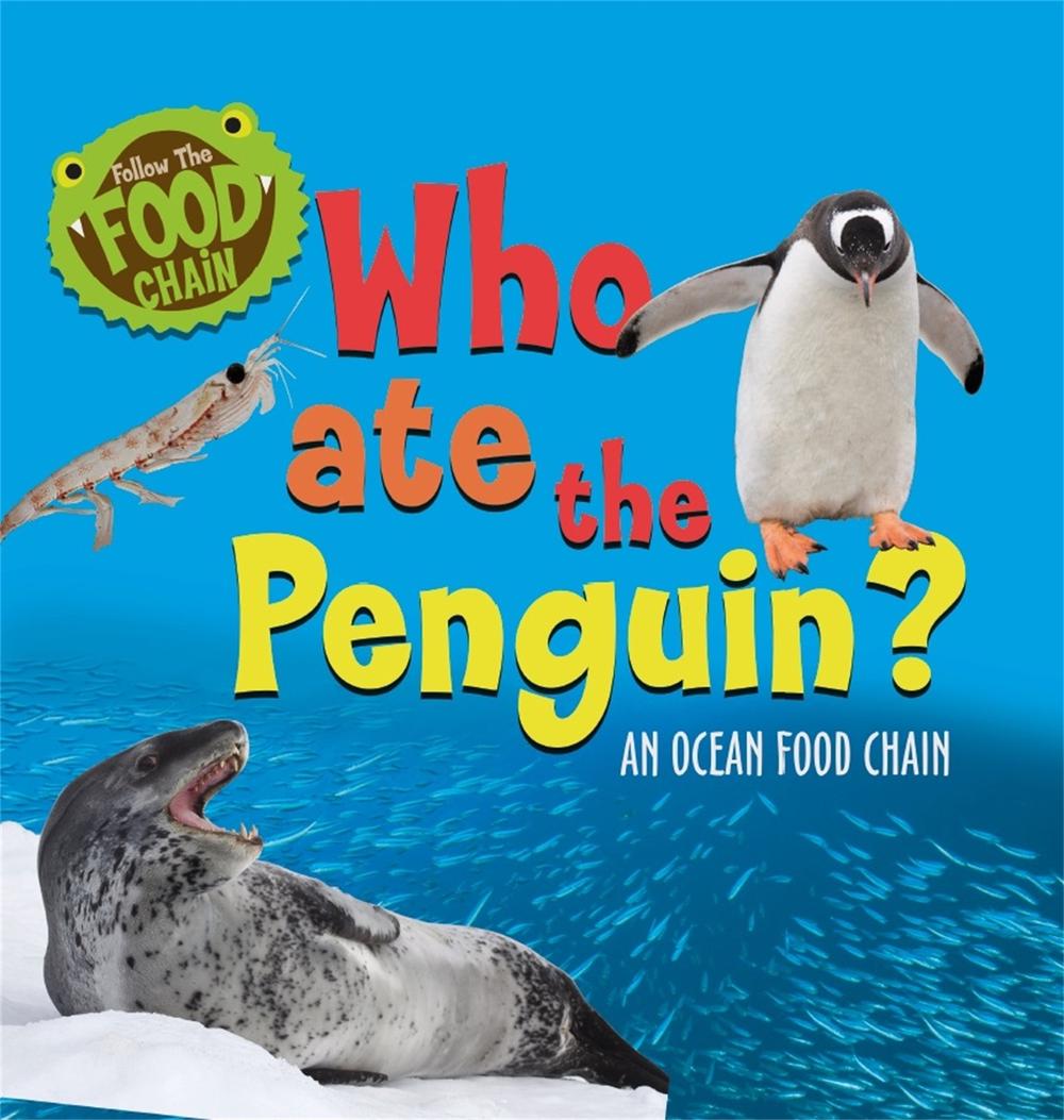 Follow the Food Chain: Who Ate the Penguin? by Sarah Ridley - ISBN: 9781526312082