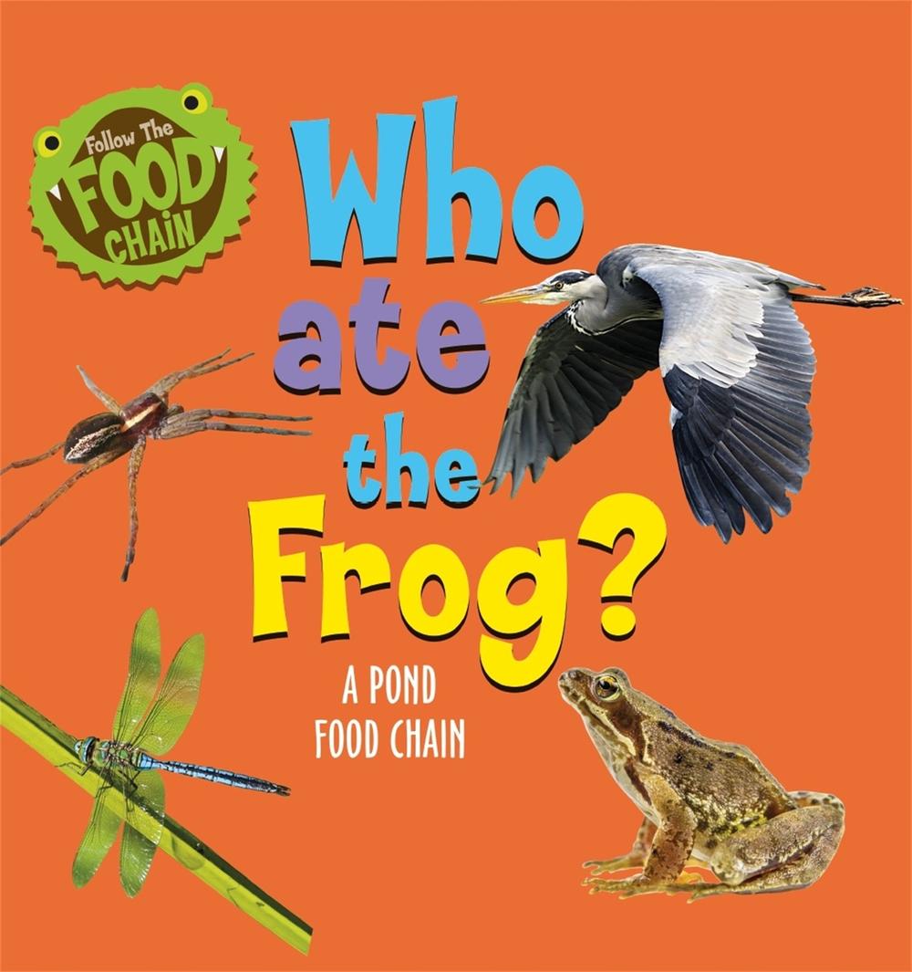 Follow the Food Chain: Who Ate the Frog? by Sarah Ridley - ISBN: 9781526312327