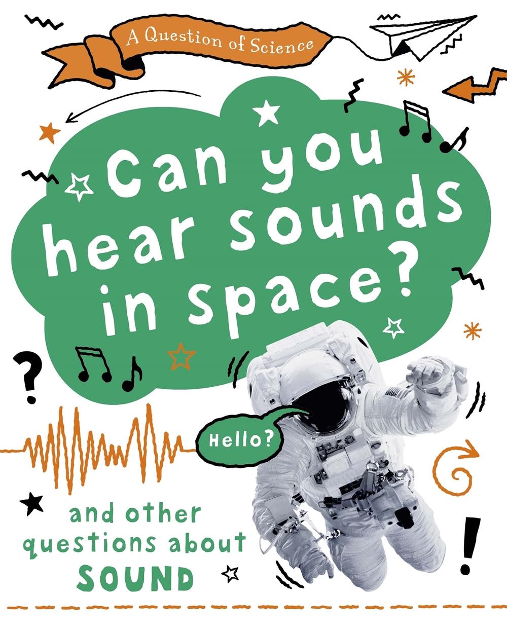 A Question of Science: Can you hear sounds in space? And other questions about sound by Anna Claybourne - ISBN: 9781526312570