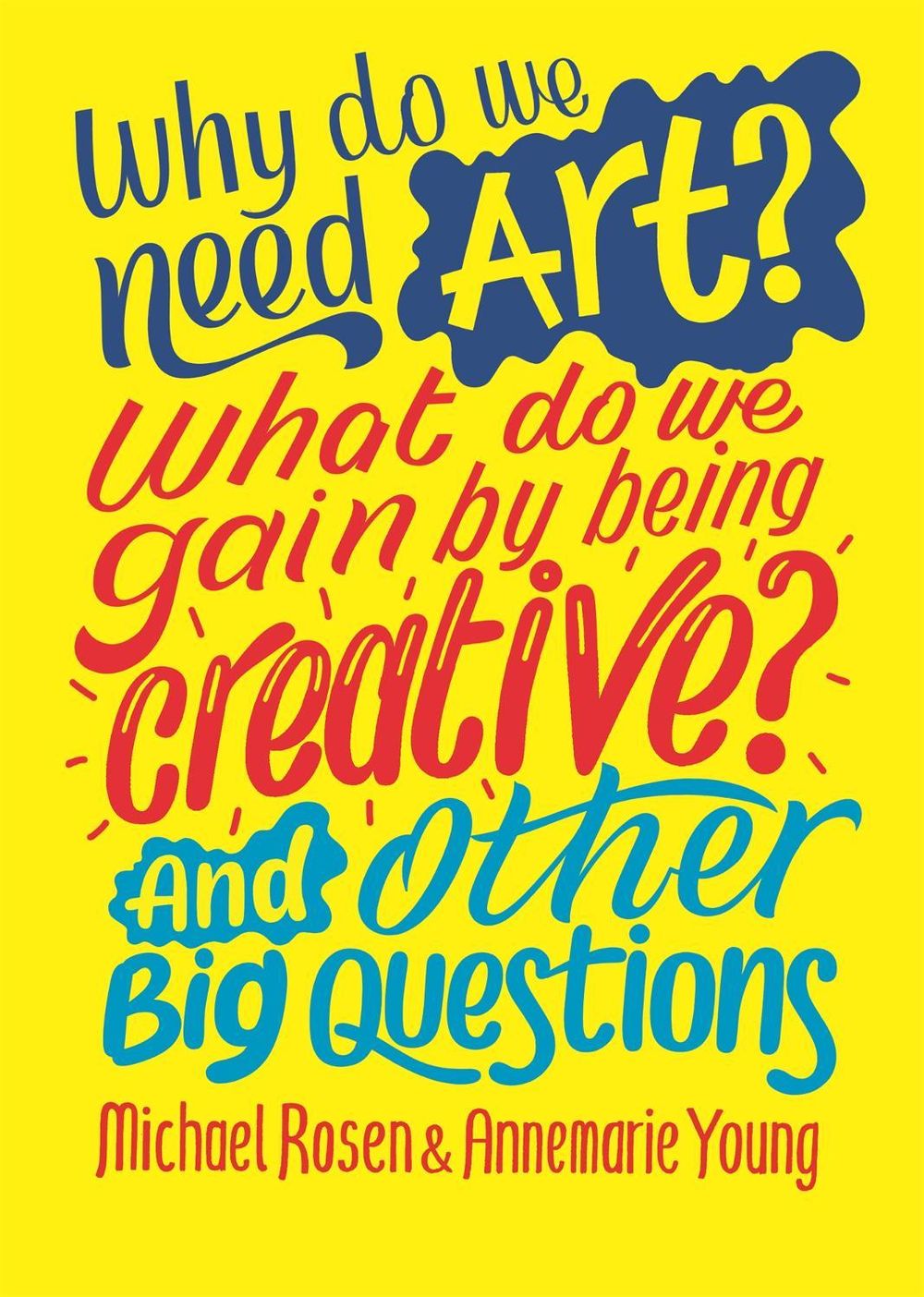 Why do we need art? What do we gain by being creative? And other big questions by Michael Rosen - ISBN: 9781526312587