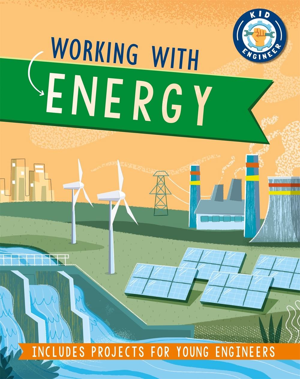Kid Engineer: Working with Energy by Izzi Howell - ISBN: 9781526312938