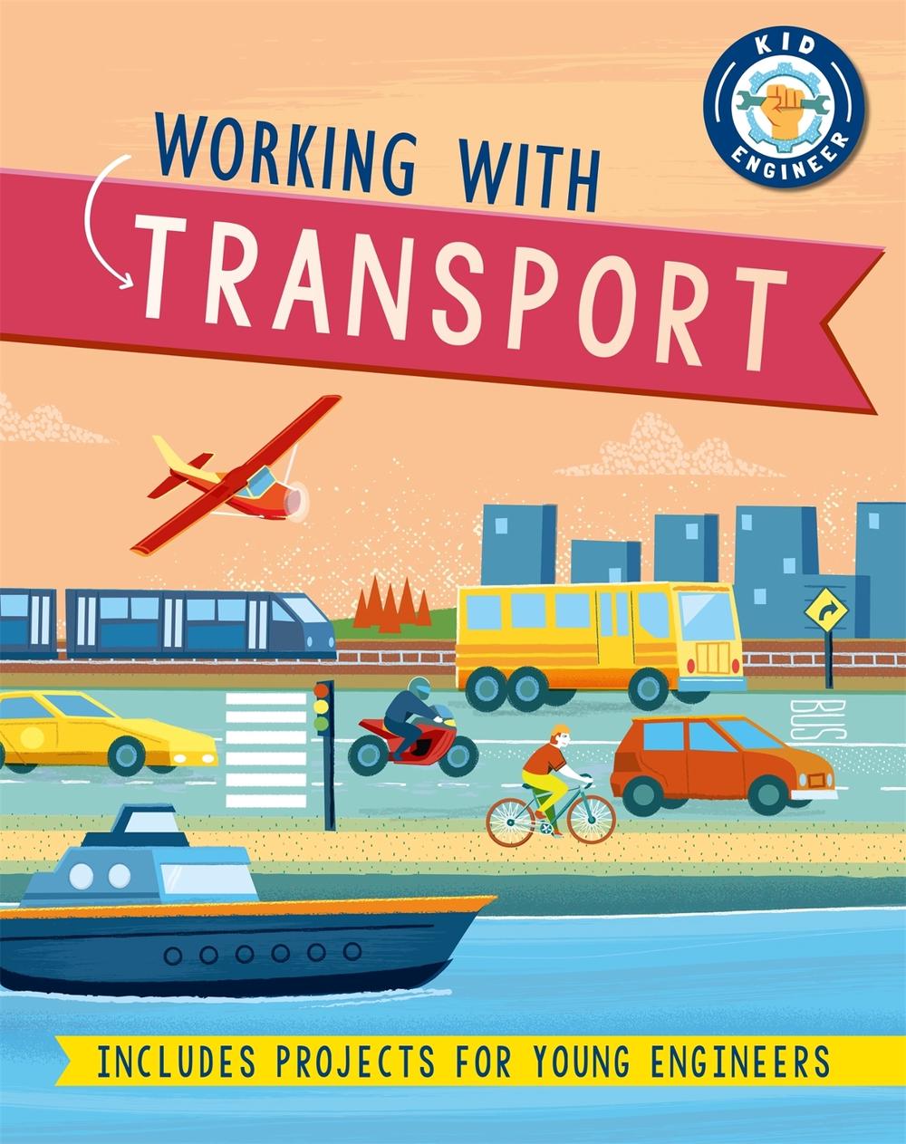 Kid Engineer: Working with Transport by Sonya Newland - ISBN: 9781526312983