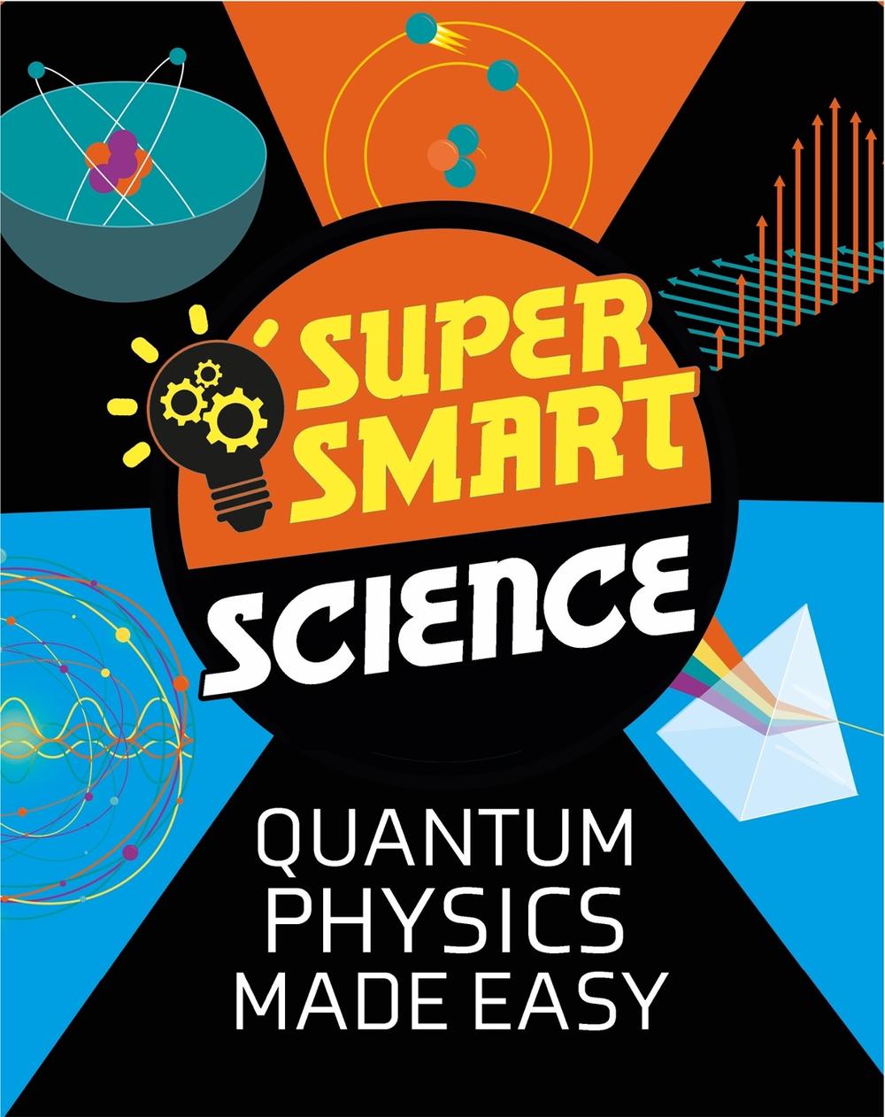 Super Smart Science: Quantum Physics Made Easy by Vincent Tobin - ISBN: 9781526313362