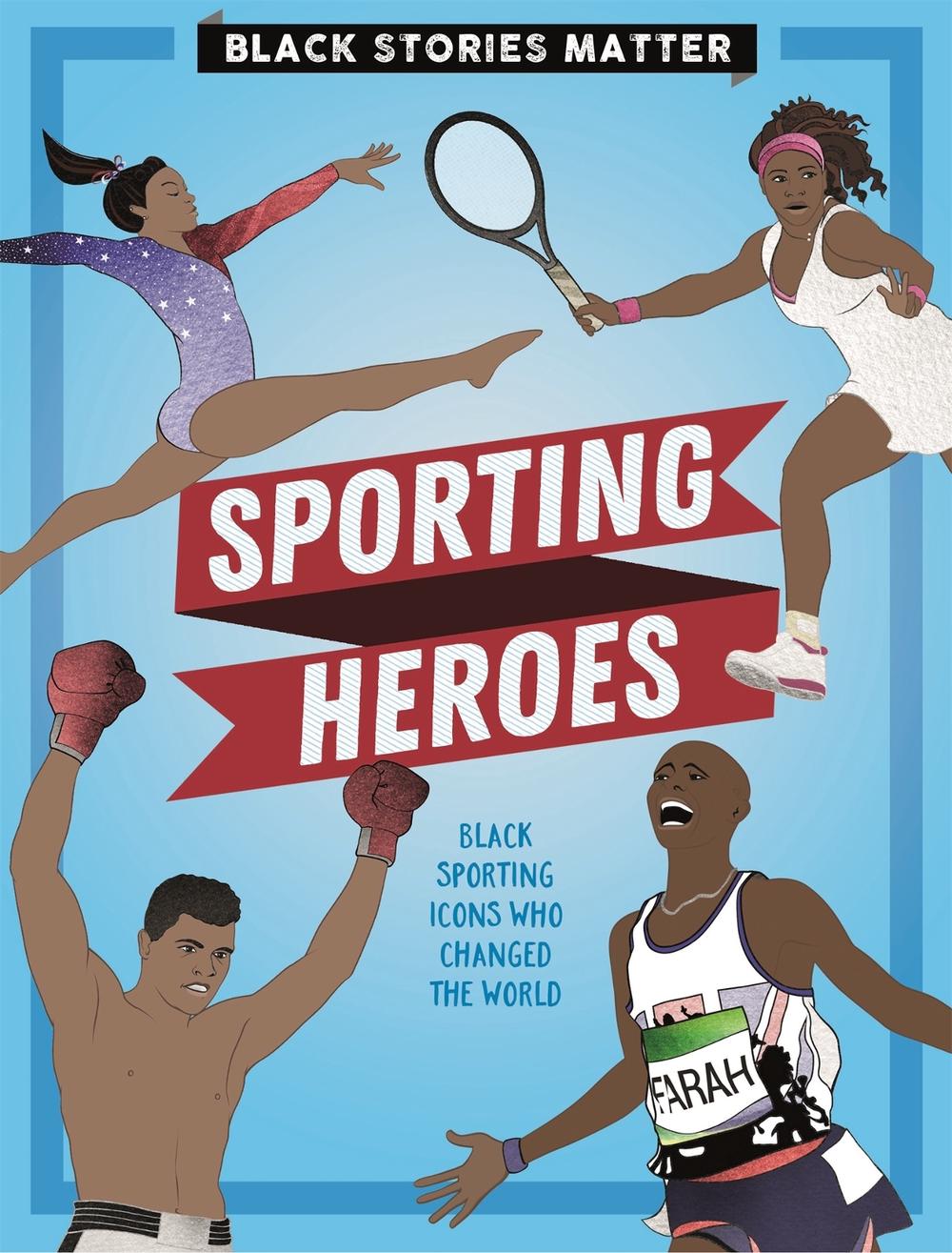 Black Stories Matter: Sporting Heroes by J.P. Miller - ISBN: 9781526313409