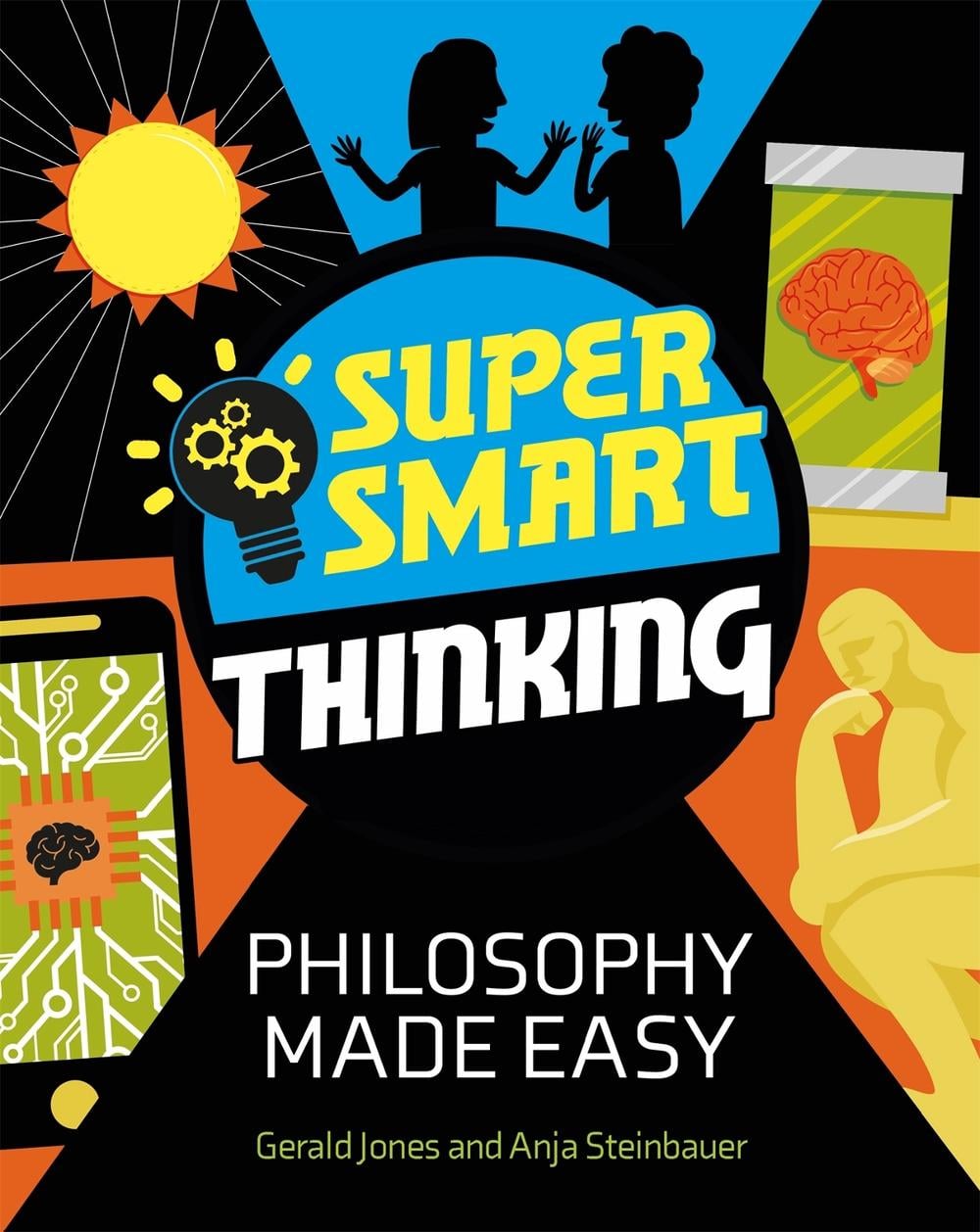 Super Smart Thinking: Philosophy Made Easy by Gerald Jones - ISBN: 9781526313461
