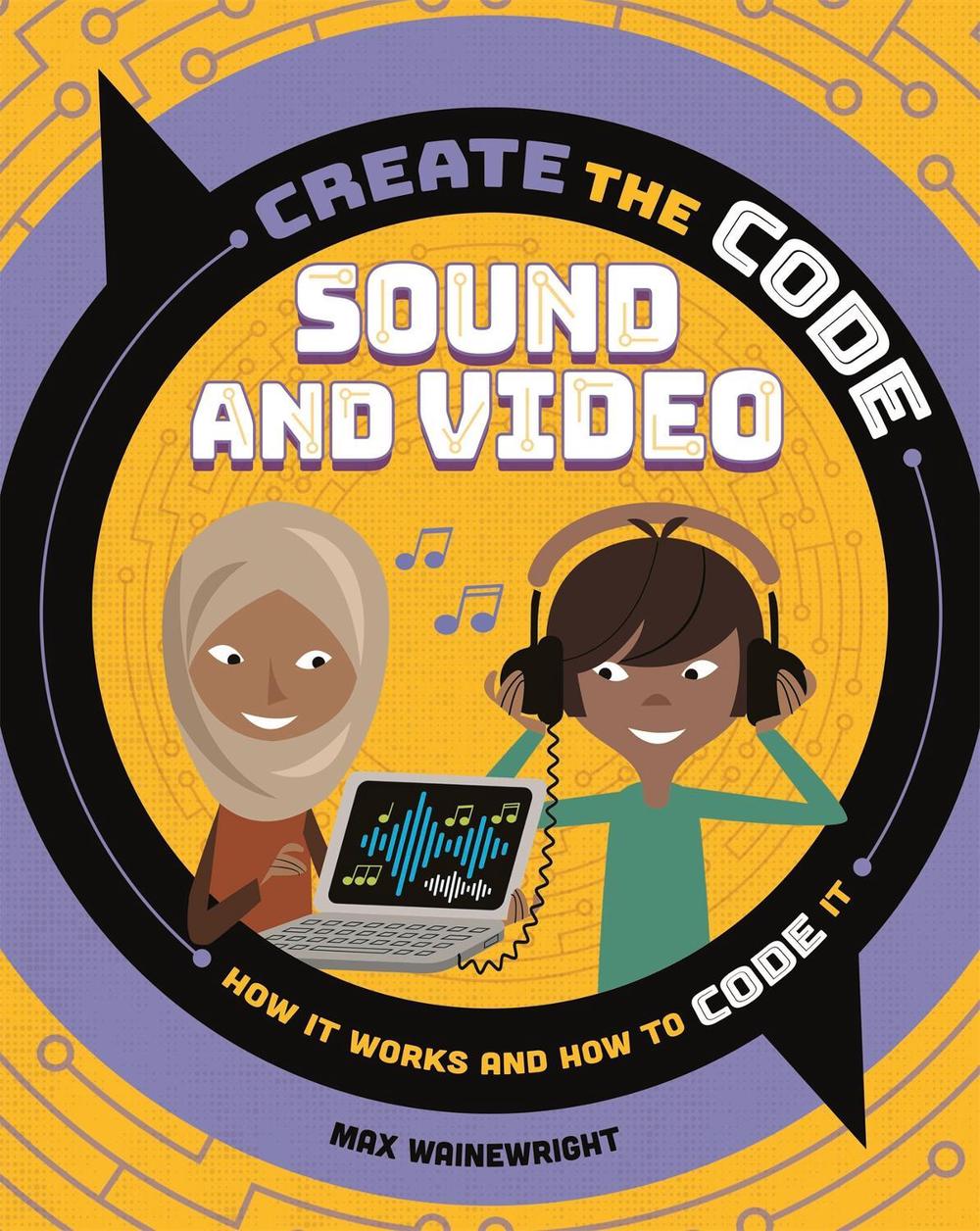 Create the Code: Sound and Video by Max Wainewright - ISBN: 9781526313621