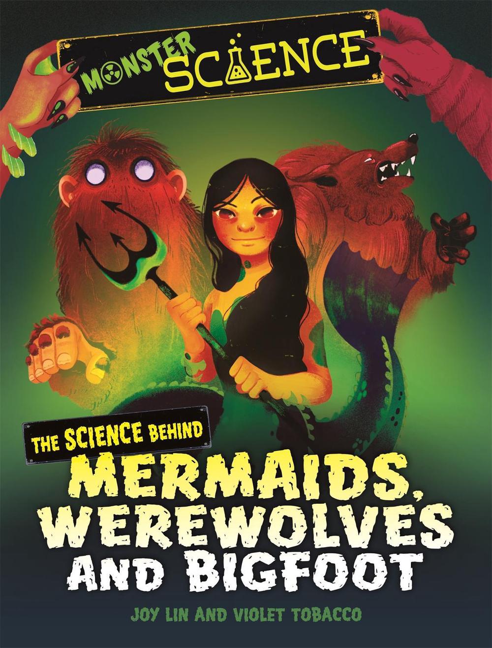 Monster Science: The Science Behind Mermaids, Werewolves and Bigfoot by Joy Lin - ISBN: 9781526313645